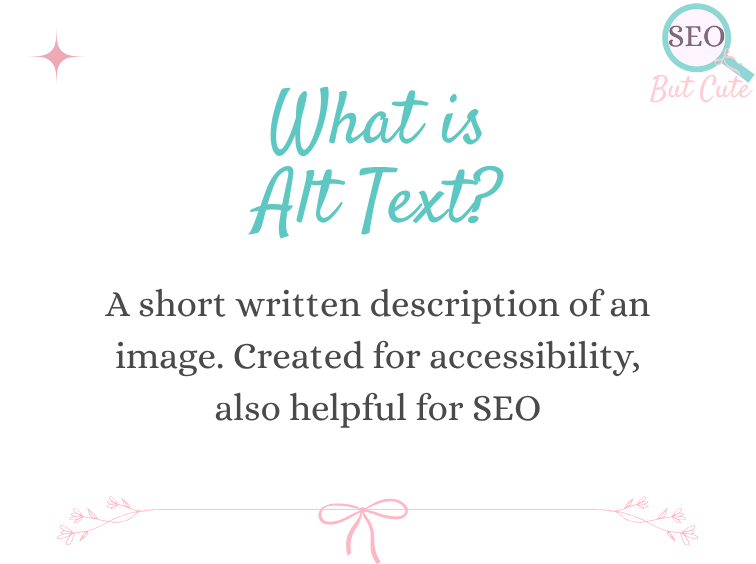 graphic with teal headline reading “What is Alt Text. A short written description of an image. Created for accessibility, also helpful for SEO"
