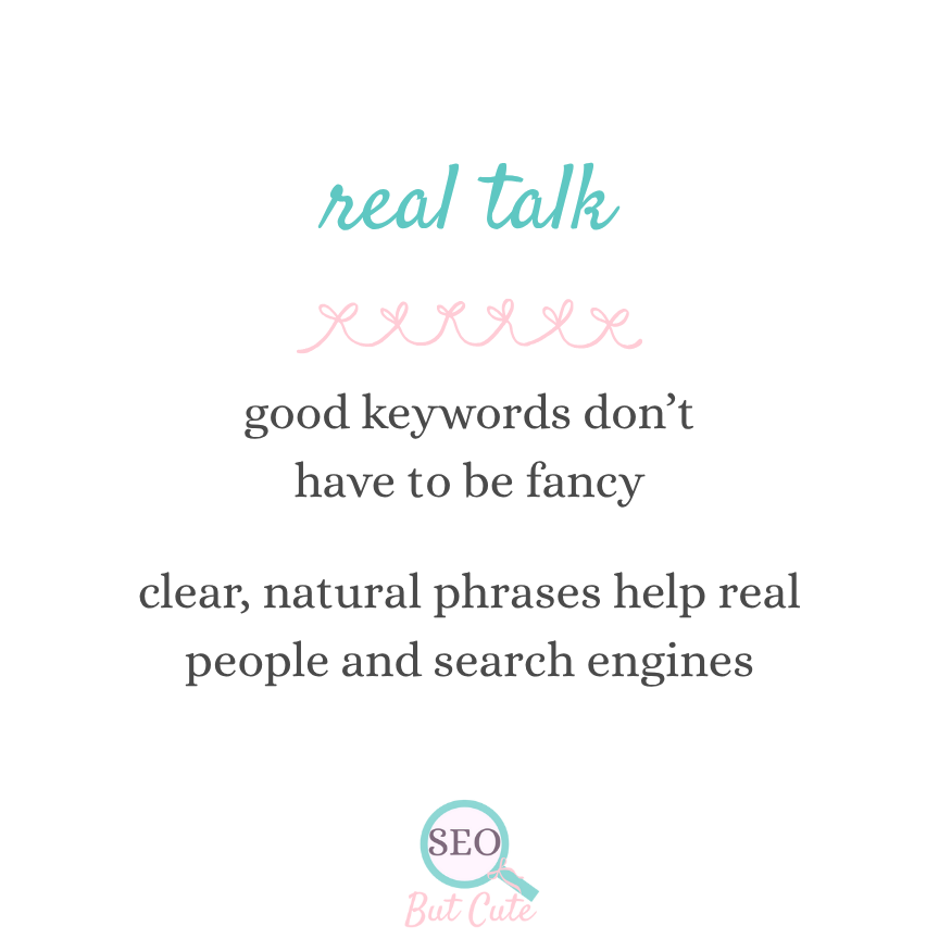 graphic with teal headline reading "real talk. good keywords don't have to be fancy. clear, natural phrases help real people and search engines"