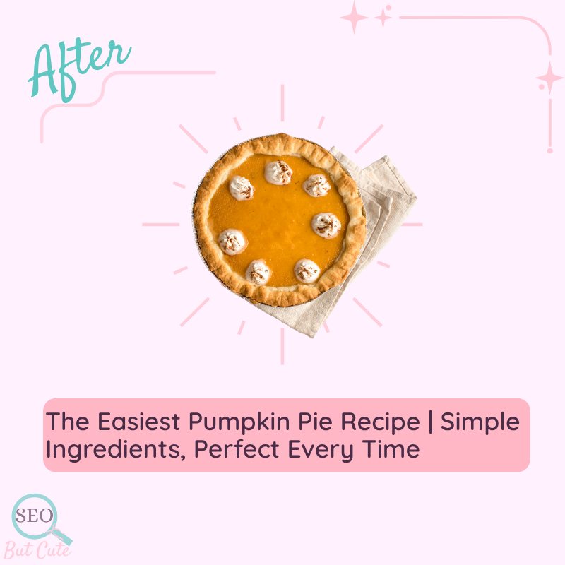 pdated SEO title reading ‘The easiest pumpkin pie recipe – simple ingredients, perfect every time.’ Demonstrates an SEO glow up using clear keywords and cozy SEO structure.