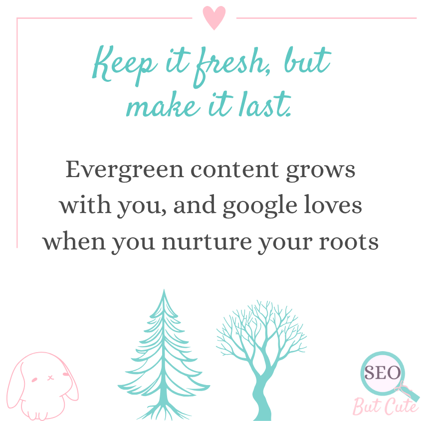Final reminder that evergreen content grows with your site and helps Google recognize quality when you nurture your roots, in SEO But Cute pastel style.