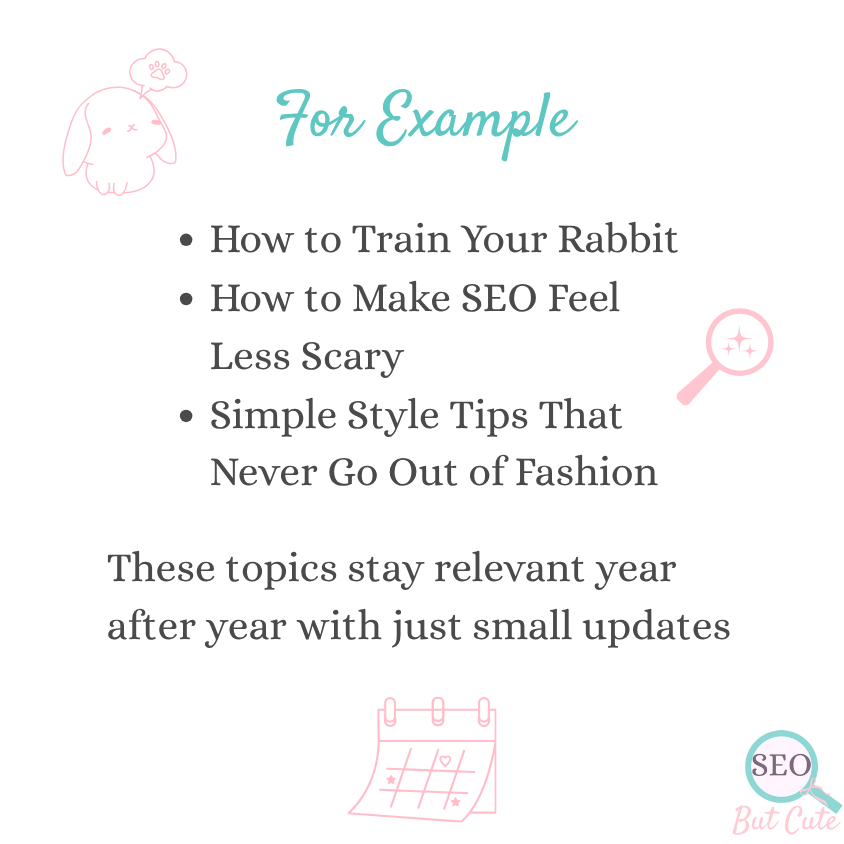 Examples of evergreen content ideas such as how to train your rabbit, how to make SEO feel less scary, and simple style tips that never go out of fashion.