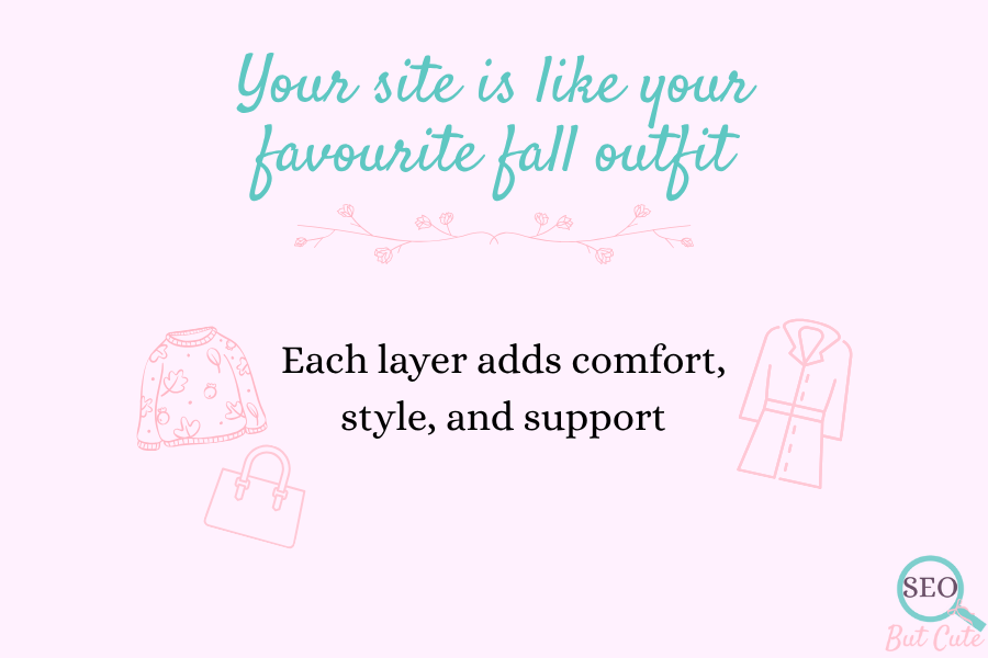 our site is like your favourite fall outfit – each SEO layer adds comfort, style, and support with cozy SEO structure.